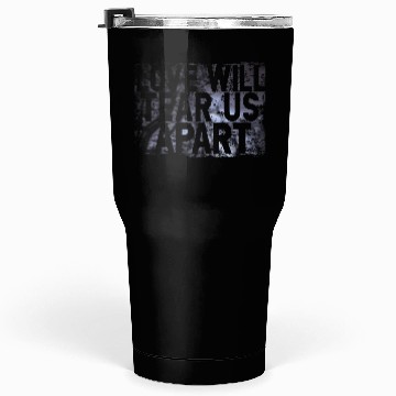 Discover LOVE WILL TEAR US APART Tumblers 30 Oz
