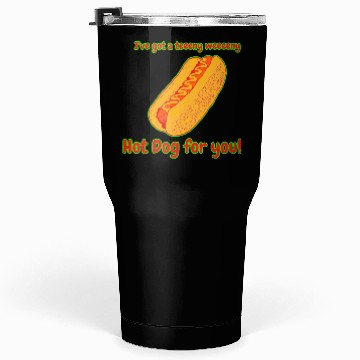 Discover I've Got a Hot Dog For You! Tumblers 30 Oz