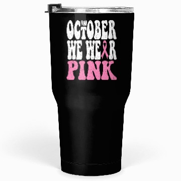 Discover In October We Wear Pink Tumblers 30 Oz