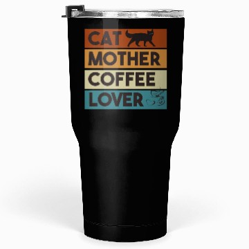 Discover Cat Mother Coffee Lover Tumblers 30 Oz