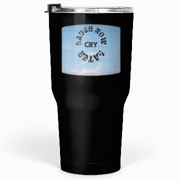 Discover LAUGH NOW CRY LATER NEW DESIGN OBO87 Tumblers 30 Oz