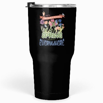 Discover When one flower blooms, spring awakens everywhere Tumblers 30 Oz