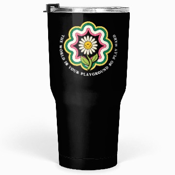 Discover Flower Quote Playground Tumblers 30 Oz