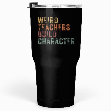Discover Weird Teachers Build Character Tumblers 30 Oz