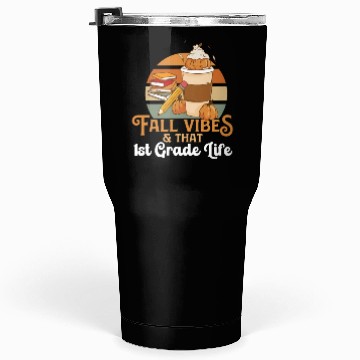 Discover Fall Vibes That 1st Grade Life First Grader Tumblers 30 Oz