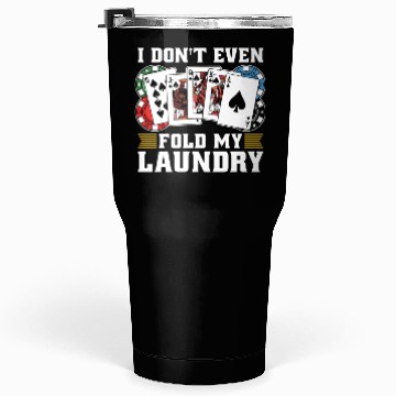 Discover Classic Blackjack I Don't Even Fold My Card Game Tumblers 30 Oz