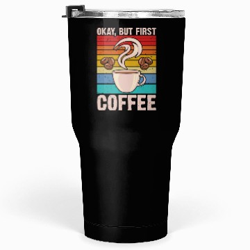 Discover Okay, but First Coffee Retro Tumblers 30 Oz