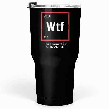 Discover Wtf The Element Of Surprise Tumblers 30 Oz