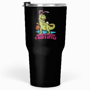 Discover Easter T-rex Dinosaur Easter Funny T-rex Easter Tumblers 30 Oz
