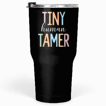 Discover Tiny Human Tamer Kindergarten Elementary School Tumblers 30 Oz