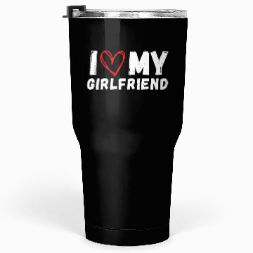 Discover I LOVE MY GIRLFRIEND Tumblers 30 Oz