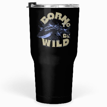 Discover BORN TO BE WILD Tumblers 30 Oz