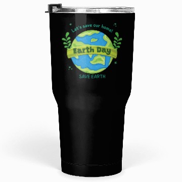 Discover LET'S save our home Earth Day save earth Tumblers 30 Oz