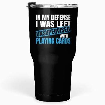 Discover In My Defense I Was Left Unsupervised Playing Tumblers 30 Oz