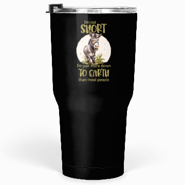 Discover I'm not short. - Donkey lovers Tumblers 30 Oz