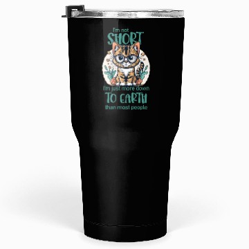 Discover I'm not short. - Cat lovers Tumblers 30 Oz