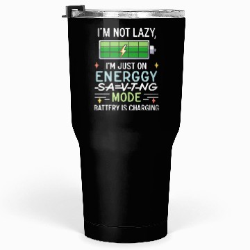 Discover I'm not lazy, I'm just on energy-saving mode Tumblers 30 Oz