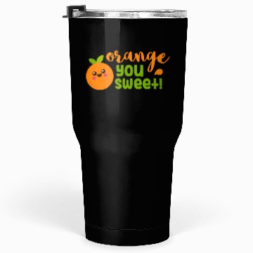 Discover Orange You Sweet Fruit Humour Tumblers 30 Oz