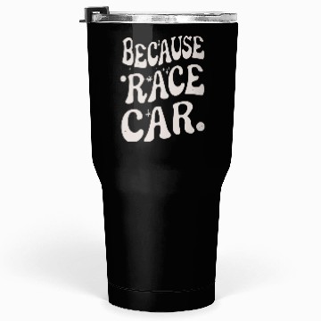 Discover Because Race Car Glos Typography Tumblers 30 Oz