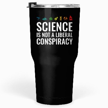 Discover Science is not a liberal conspiracy Tumblers 30 Oz