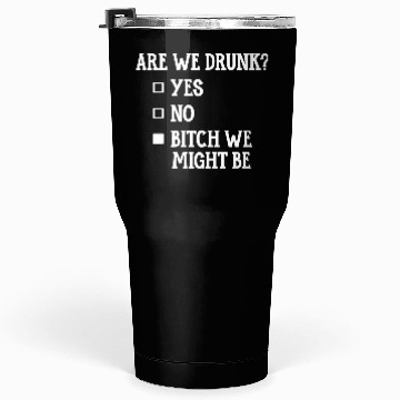 Discover Are We Drunk, Yes No We Might Be Tumblers 30 Oz