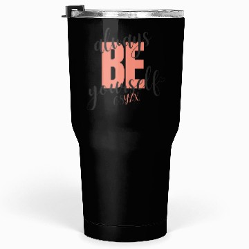 Discover Always be yourself Tumblers 30 Oz