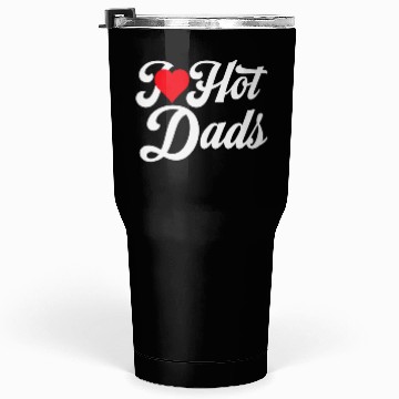 Discover I Love Hot Dads Tumblers 30 Oz