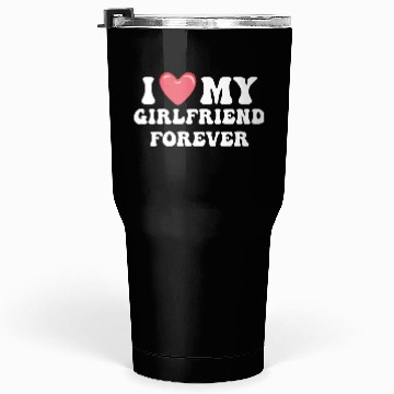 Discover I Love My Girlfriend Forever Tumblers 30 Oz