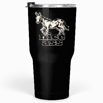 Discover Nice Ass ©WhiteTigerLLC.Com LIKE US ON FACEBOOK Tumblers 30 Oz
