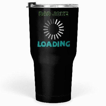 Discover Dad joke loading Tumblers 30 Oz