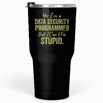 Discover Yes I'm A Data Security Programmer But I Can't Fix Tumblers 30 Oz