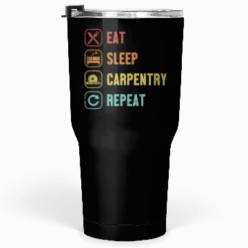 Discover Eat Sleep Carpentry Repeat Cabinetmaker Tumblers 30 Oz