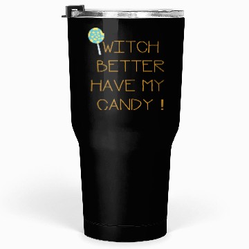 Discover Witch Better Have My Candy Tumblers 30 Oz