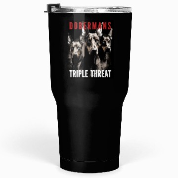 Discover Dobermans Triple Threat - Doberman Lover Tumblers 30 Oz