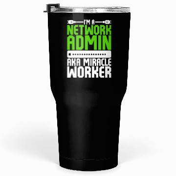 Discover I'm A Network Admin Aka Miracle Worker Tumblers 30 Oz