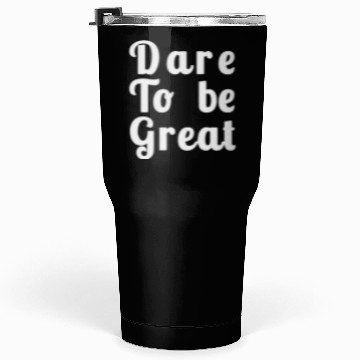 Discover Dare to Be Great Tumblers 30 Oz