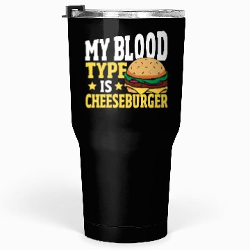 Discover Hamburger Cheese My Blood Type Is Cheeseburger Tumblers 30 Oz