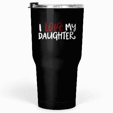 Discover I love my daughter Tumblers 30 Oz