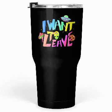 Discover I want to leave Tumblers 30 Oz