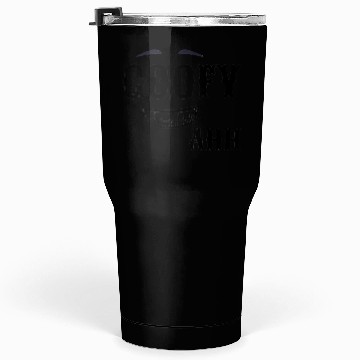 Discover GOOFY AHH Tumblers 30 Oz