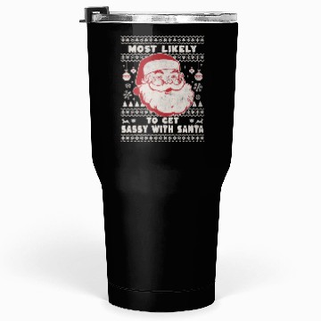 Discover Most Likely To Get Sassy With Santa Tumblers 30 Oz