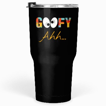 Discover Funny GooFy Ahh Tumblers 30 Oz