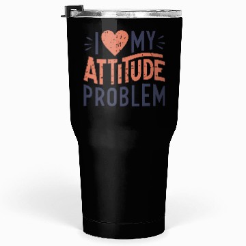 Discover I heart my attitude problem Tumblers 30 Oz