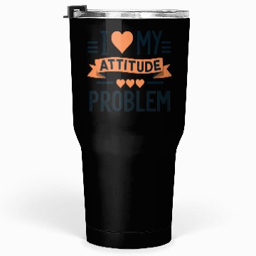 Discover I heart my attitude problem Tumblers 30 Oz