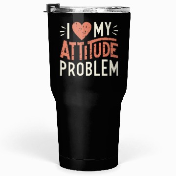 Discover I heart my attitude problem Tumblers 30 Oz