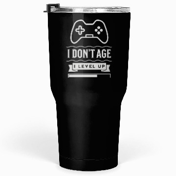 Discover I Don t Age I Level Up Tumblers 30 Oz