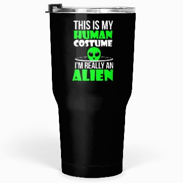 Discover This Is My Human Costume IM Really Alien Tumblers 30 Oz