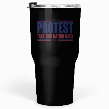 Discover Protest Take Our Nation Back Trump 2024 Election Tumblers 30 Oz