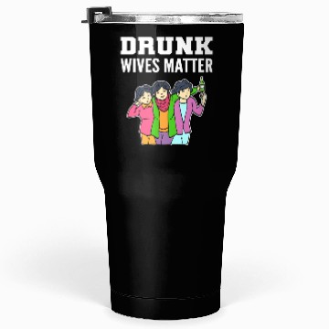 Discover Drunk Wives Matter Alcoholic Person Gift Tumblers 30 Oz