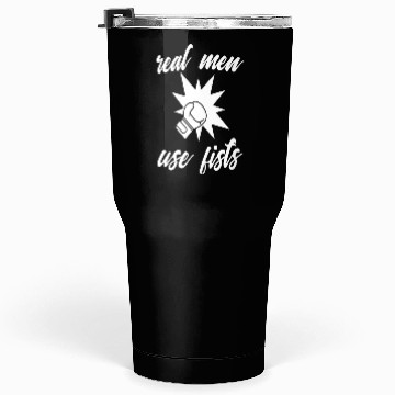 Discover real men use fists Tumblers 30 Oz